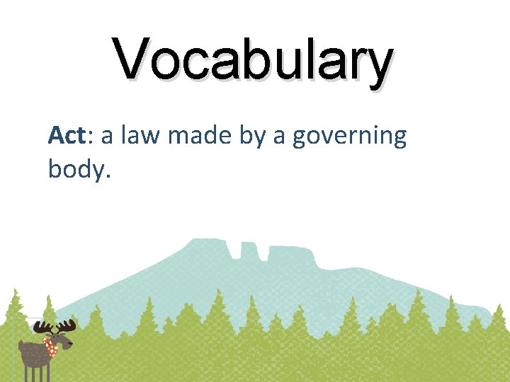 Vocabulary Act: a law made by a governing body. 