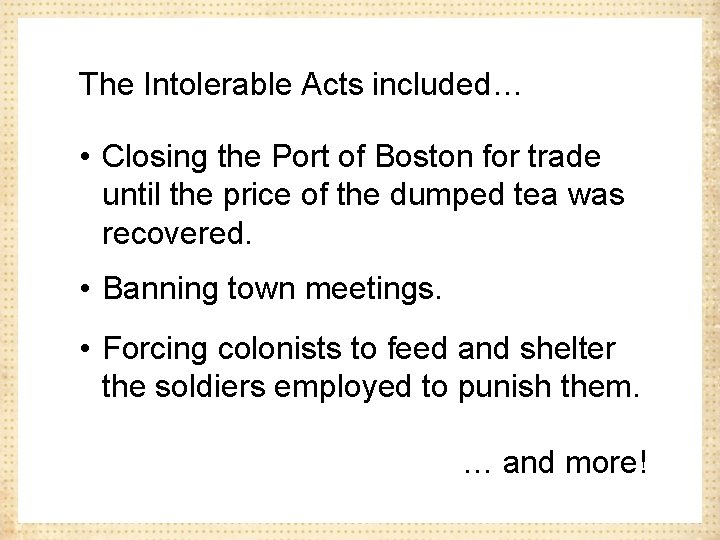 The Intolerable Acts included… • Closing the Port of Boston for trade until the