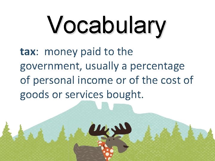Vocabulary tax: money paid to the government, usually a percentage of personal income or