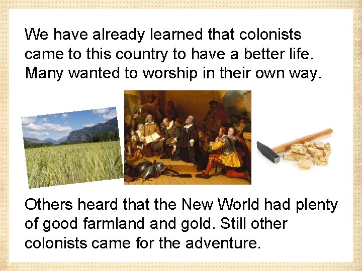 We have already learned that colonists came to this country to have a better