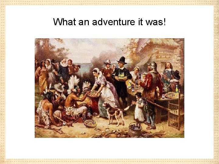 What an adventure it was! 