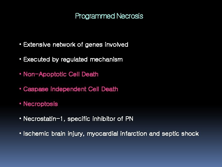 Programmed Necrosis • Extensive network of genes involved • Executed by regulated mechanism •