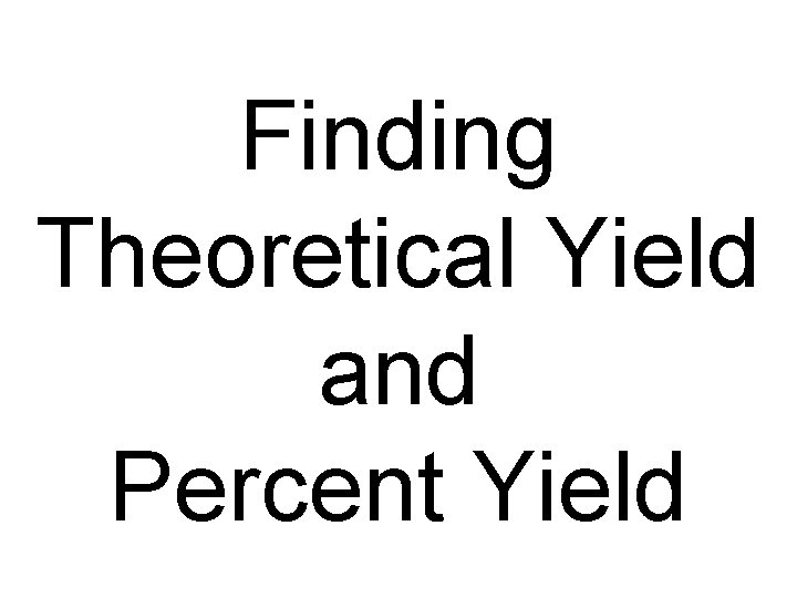 Finding Theoretical Yield and Percent Yield 