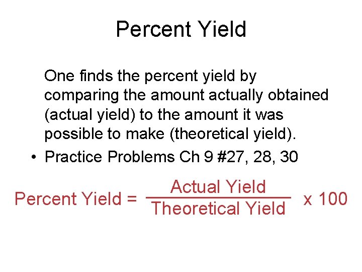 Percent Yield One finds the percent yield by comparing the amount actually obtained (actual