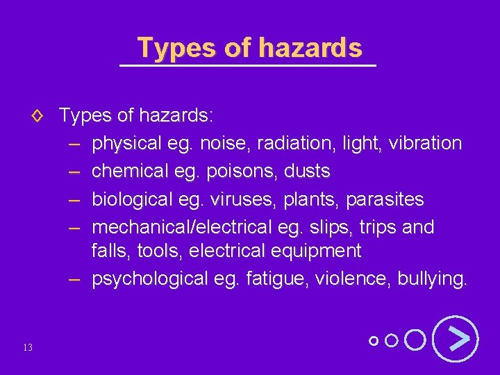 Types of hazards ◊ Types of hazards: – physical eg. noise, radiation, light, vibration