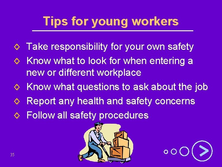 Tips for young workers ◊ Take responsibility for your own safety ◊ Know what