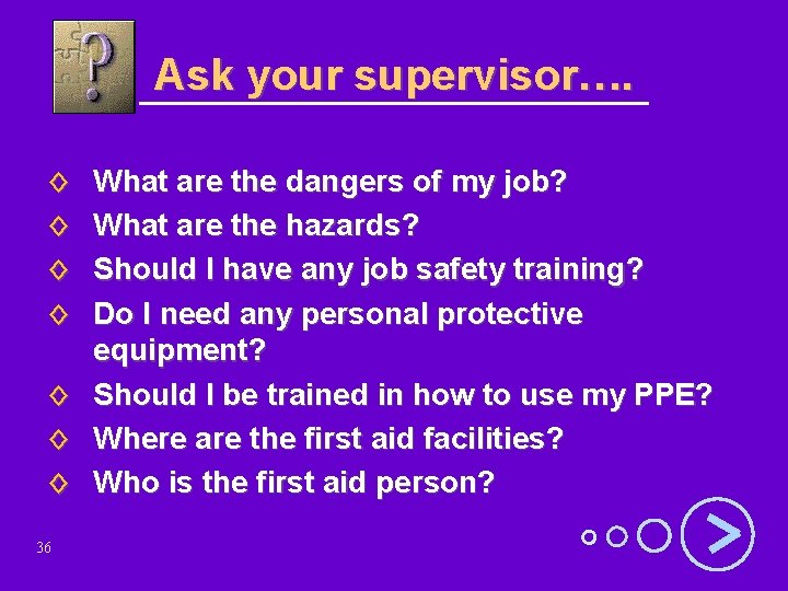 Ask your supervisor…. ◊ ◊ What are the dangers of my job? What are