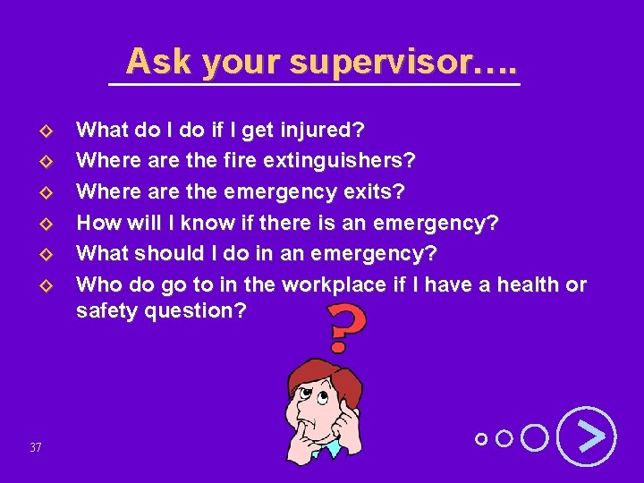 Ask your supervisor…. ◊ ◊ ◊ 37 What do I do if I get