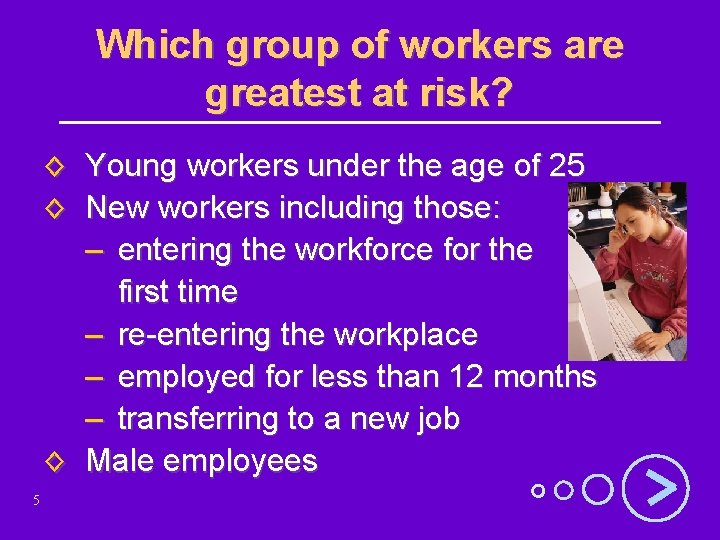 Which group of workers are greatest at risk? ◊ Young workers under the age