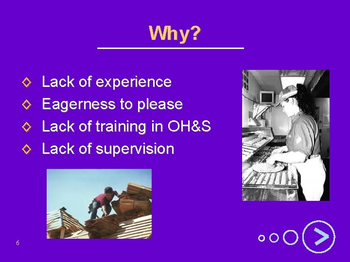 Why? ◊ ◊ 6 Lack of experience Eagerness to please Lack of training in