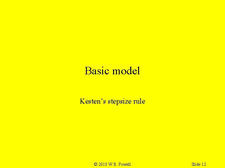 Basic model Kesten’s stepsize rule © 2018 W. B. Powell Slide 12 