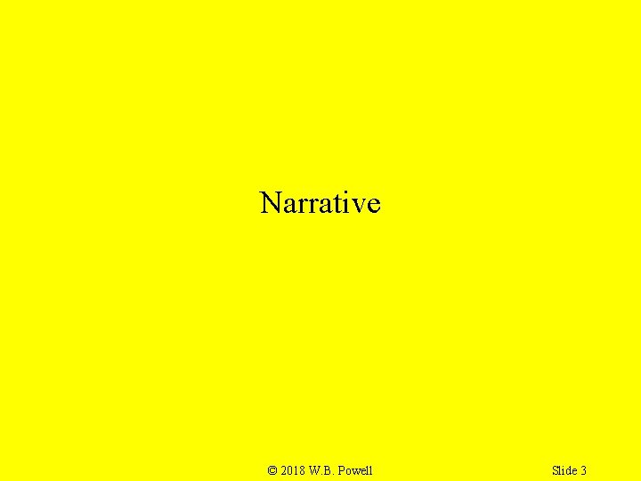 Narrative © 2018 W. B. Powell Slide 3 