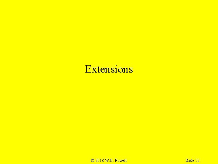 Extensions © 2018 W. B. Powell Slide 32 