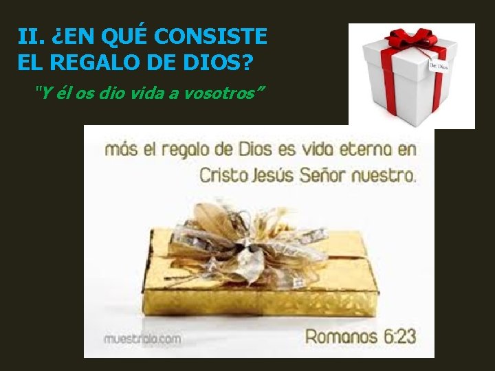 II. ¿EN QUÉ CONSISTE EL REGALO DE DIOS? “Y él os dio vida a