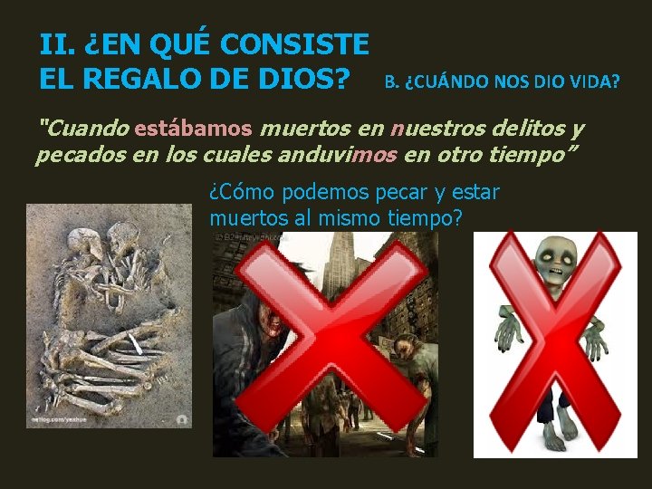 II. ¿EN QUÉ CONSISTE EL REGALO DE DIOS? B. ¿CUÁNDO NOS DIO VIDA? “Cuando