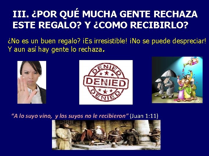 III. ¿POR QUÉ MUCHA GENTE RECHAZA ESTE REGALO? Y ¿COMO RECIBIRLO? ¿No es un