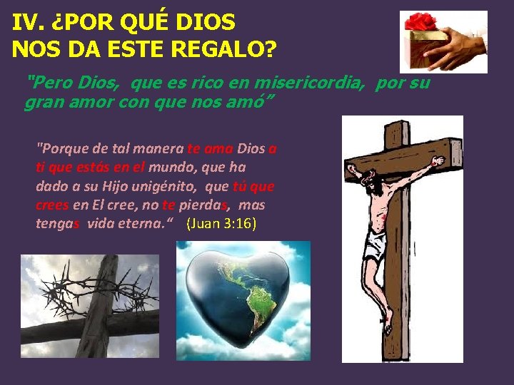 IV. ¿POR QUÉ DIOS NOS DA ESTE REGALO? “Pero Dios, que es rico en