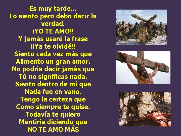 Es muy tarde… Lo siento pero debo decir la verdad. ¡YO TE AMO!! Y