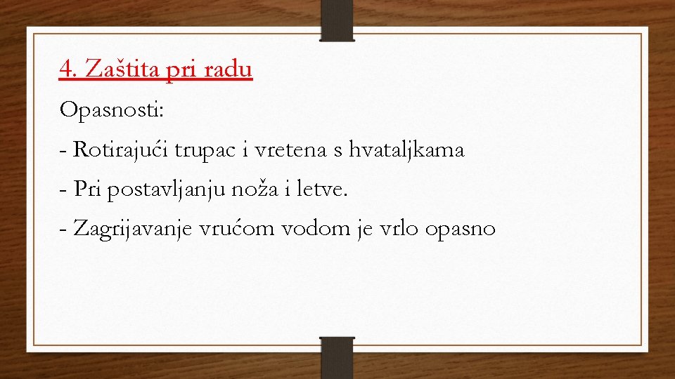 4. Zaštita pri radu Opasnosti: - Rotirajući trupac i vretena s hvataljkama - Pri