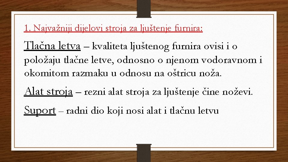 1. Najvažniji dijelovi stroja za ljuštenje furnira: Tlačna letva – kvaliteta ljuštenog furnira ovisi