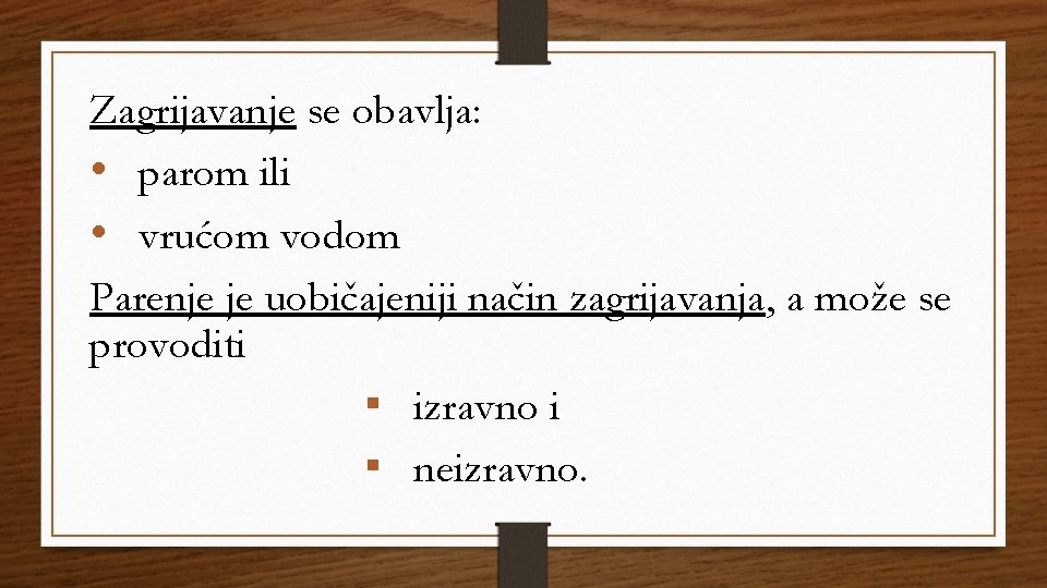 Zagrijavanje se obavlja: • parom ili • vrućom vodom Parenje je uobičajeniji način zagrijavanja,