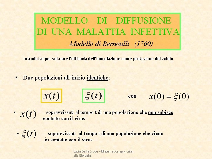 MODELLO DI DIFFUSIONE DI UNA MALATTIA INFETTIVA Modello di Bernoulli (1760) Introdotto per valutare