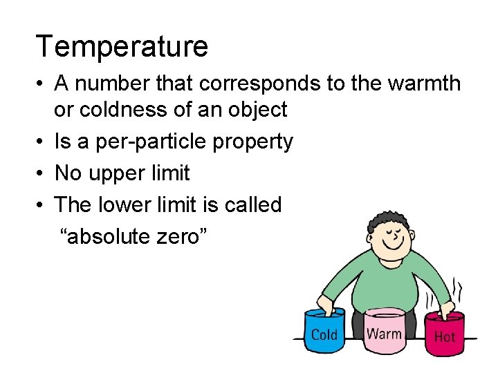 Temperature • A number that corresponds to the warmth or coldness of an object