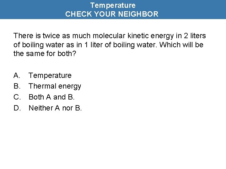 Temperature CHECK YOUR NEIGHBOR There is twice as much molecular kinetic energy in 2