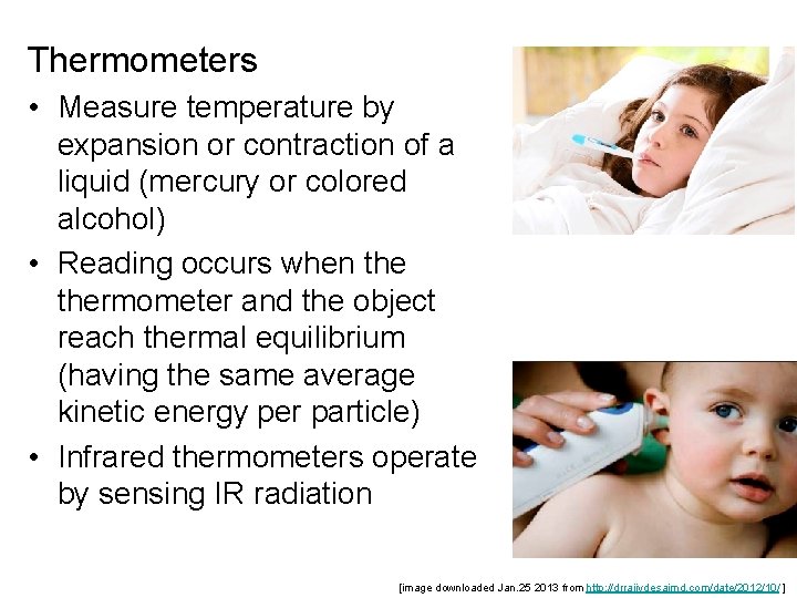 Thermometers • Measure temperature by expansion or contraction of a liquid (mercury or colored