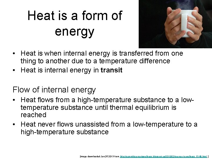 Heat is a form of energy • Heat is when internal energy is transferred