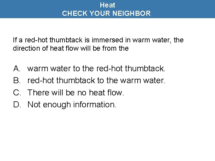 Heat CHECK YOUR NEIGHBOR If a red-hot thumbtack is immersed in warm water, the