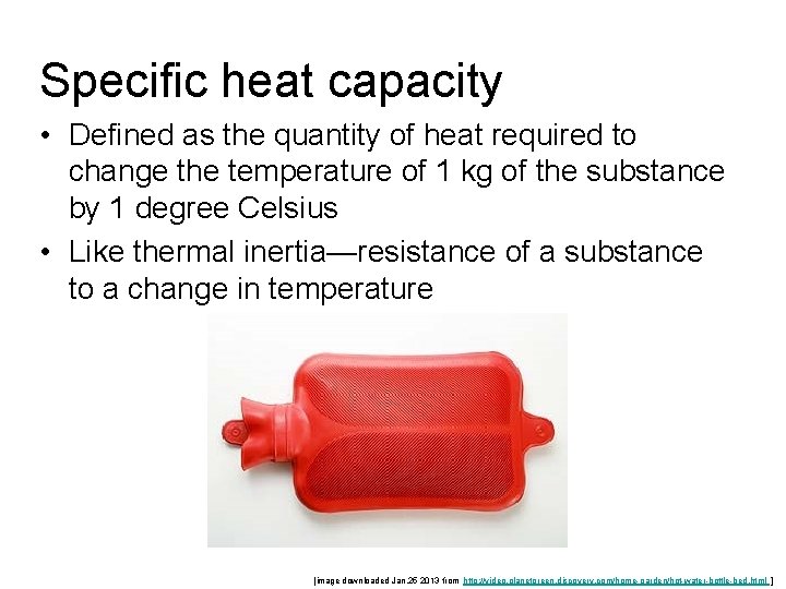 Specific heat capacity • Defined as the quantity of heat required to change the