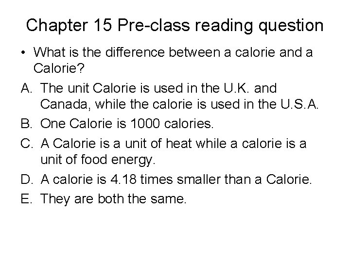 Chapter 15 Pre-class reading question • What is the difference between a calorie and