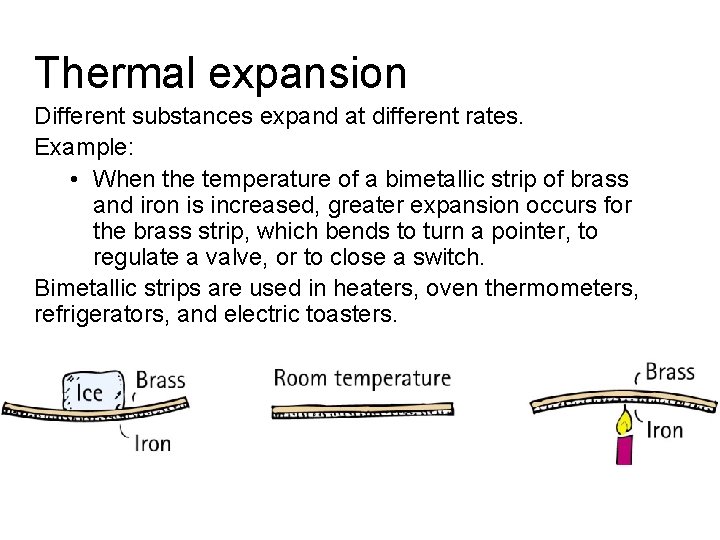 Thermal expansion Different substances expand at different rates. Example: • When the temperature of