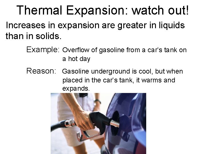 Thermal Expansion: watch out! Increases in expansion are greater in liquids than in solids.