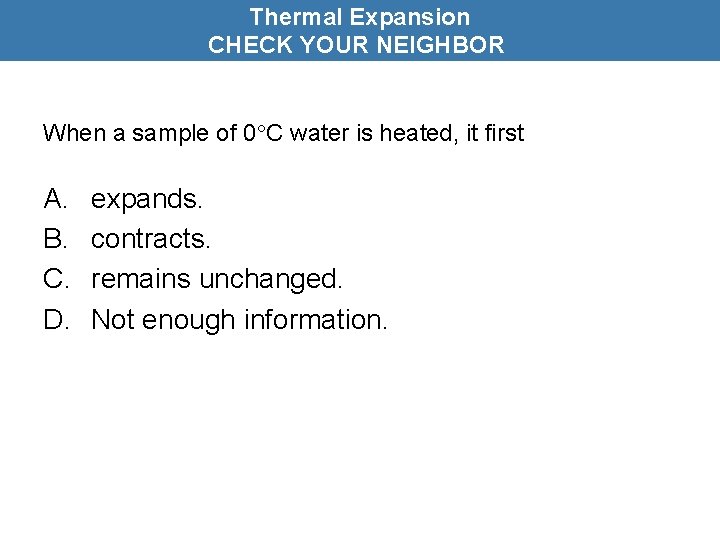 Thermal Expansion CHECK YOUR NEIGHBOR When a sample of 0 C water is heated,