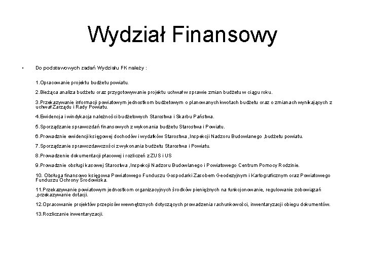 Wydział Finansowy • Do podstawowych zadań Wydziału FK należy : 1. Opracowanie projektu budżetu