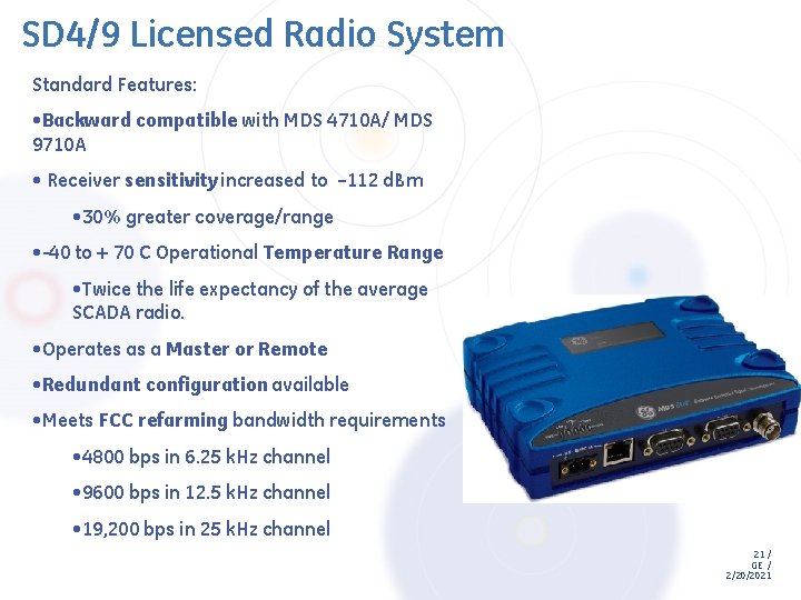 SD 4/9 Licensed Radio System Standard Features: • Backward compatible with MDS 4710 A/ SD 4/9 Licensed Radio System Standard Features: • Backward compatible with MDS 4710 A/