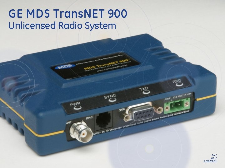 GE MDS Trans. NET 900 Unlicensed Radio System 24 / GE / 2/20/2021 GE MDS Trans. NET 900 Unlicensed Radio System 24 / GE / 2/20/2021
