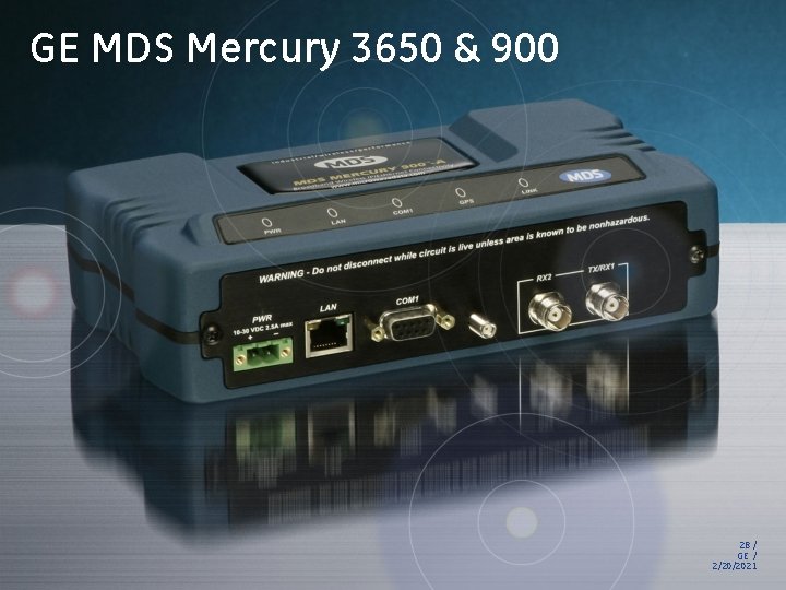 GE MDS Mercury 3650 & 900 28 / GE / 2/20/2021 GE MDS Mercury 3650 & 900 28 / GE / 2/20/2021