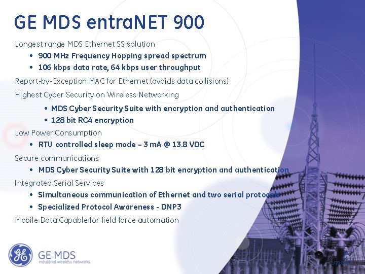 GE MDS entra. NET 900 Longest range MDS Ethernet SS solution • 900 MHz GE MDS entra. NET 900 Longest range MDS Ethernet SS solution • 900 MHz