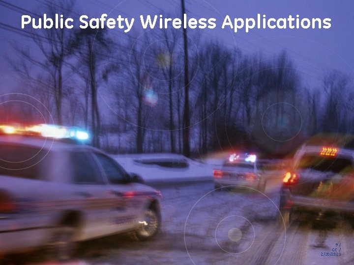 Public Safety Wireless Applications 9/ GE / 2/20/2021 Public Safety Wireless Applications 9/ GE / 2/20/2021