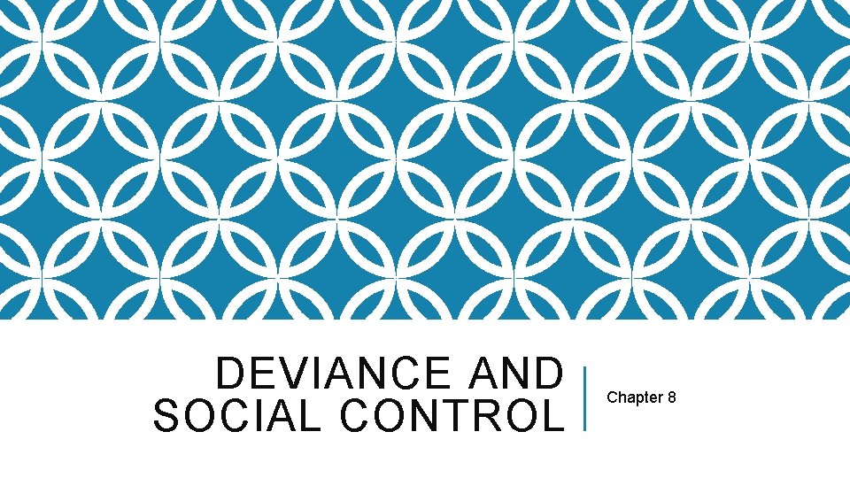DEVIANCE AND SOCIAL CONTROL Chapter 8 