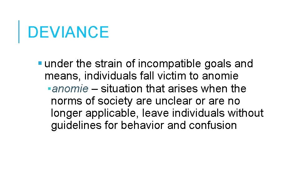 DEVIANCE under the strain of incompatible goals and means, individuals fall victim to anomie DEVIANCE under the strain of incompatible goals and means, individuals fall victim to anomie