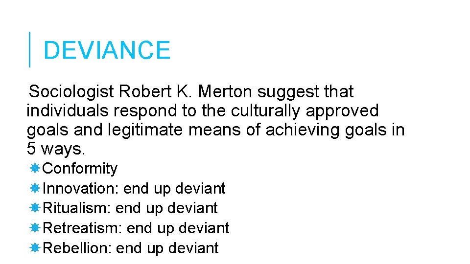 DEVIANCE Sociologist Robert K. Merton suggest that individuals respond to the culturally approved goals DEVIANCE Sociologist Robert K. Merton suggest that individuals respond to the culturally approved goals