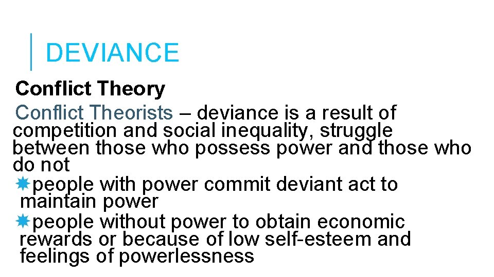 DEVIANCE Conflict Theory Conflict Theorists – deviance is a result of competition and social