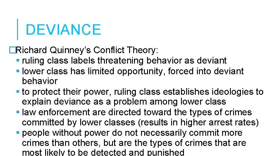 DEVIANCE �Richard Quinney’s Conflict Theory: ruling class labels threatening behavior as deviant lower class