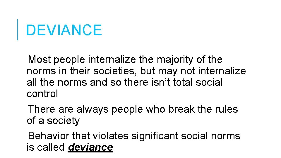 DEVIANCE Most people internalize the majority of the norms in their societies, but may