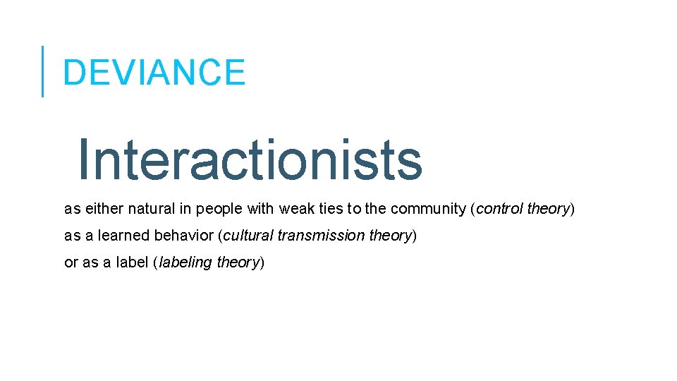 DEVIANCE Interactionists as either natural in people with weak ties to the community (control