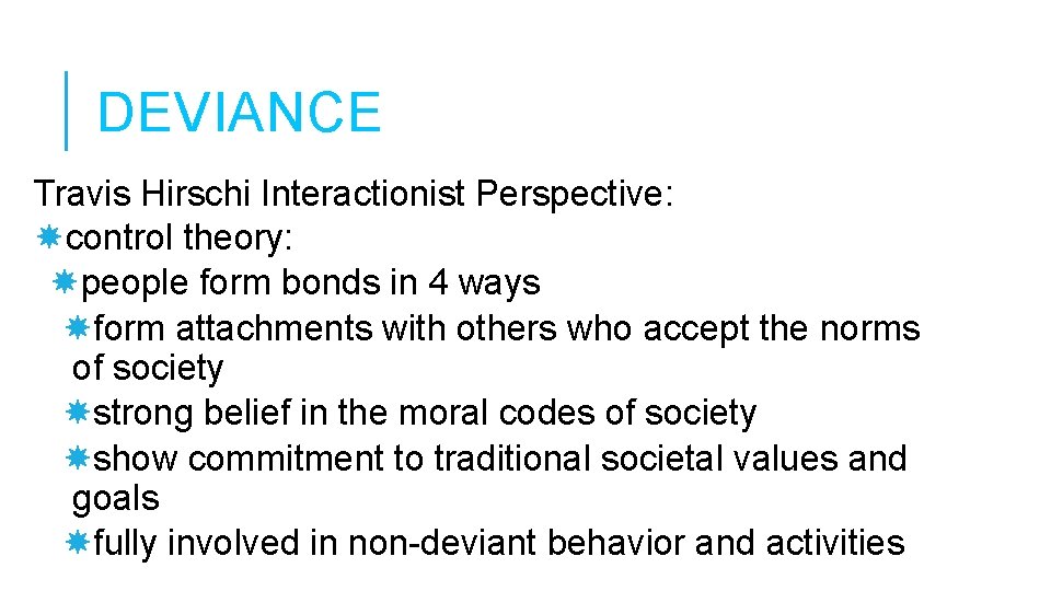 DEVIANCE Travis Hirschi Interactionist Perspective: control theory: people form bonds in 4 ways form DEVIANCE Travis Hirschi Interactionist Perspective: control theory: people form bonds in 4 ways form